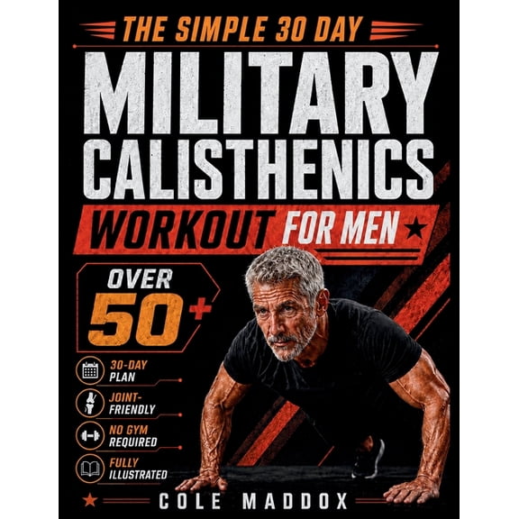The Simple 30 Day Military Calisthenics Workout for Men Over 50: No-Gym, Low-Impact Bodyweight Exercises for Men Over 50, (Paperback)