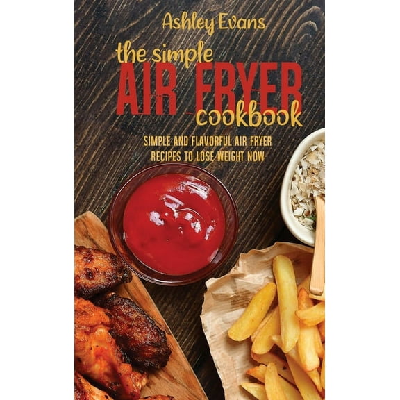 The Simple Air Fryer Cookbook : The Simple Air Fryer Cookbook (Hardcover)
