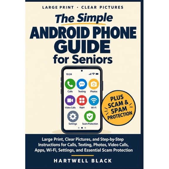The Simple Android Phone Guide for Seniors: Large Print, Clear Pictures, and Step-by-Step Instructions for Calls, Textin, (Paperback)