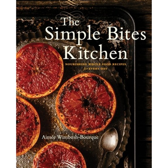 Pre-Owned The Simple Bites Kitchen: Nourishing Whole Food Recipes for Every Day: A Cookbook (Paperback) 0143190512 9780143190516