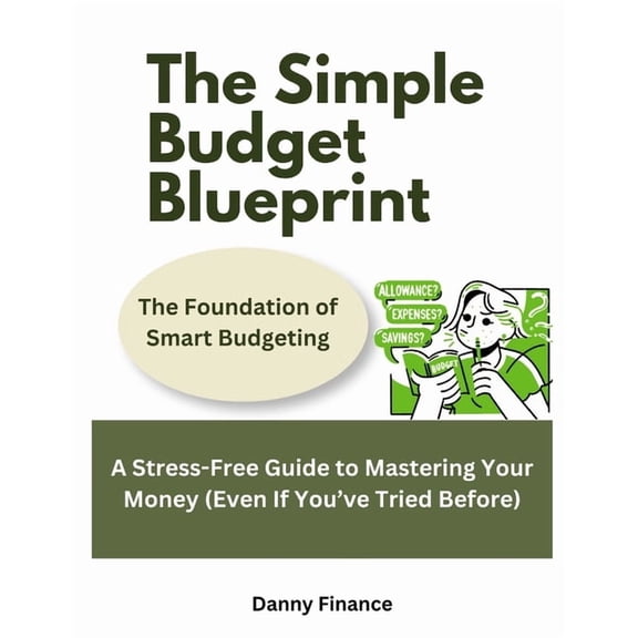 The Simple Budget Blueprint: Foundation of Smart Budgeting: A Stress-Free Guide to Mastering Your Money (Even If You've , (Paperback)