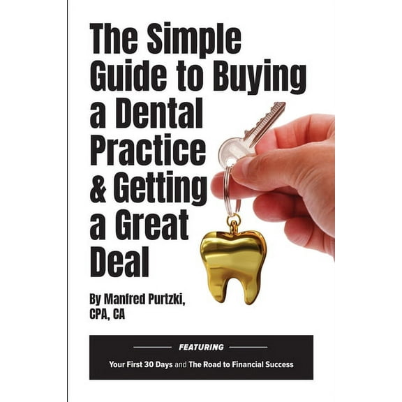 The Simple Guide to Buying a Dental Practice & Getting a Great Deal, (Paperback)