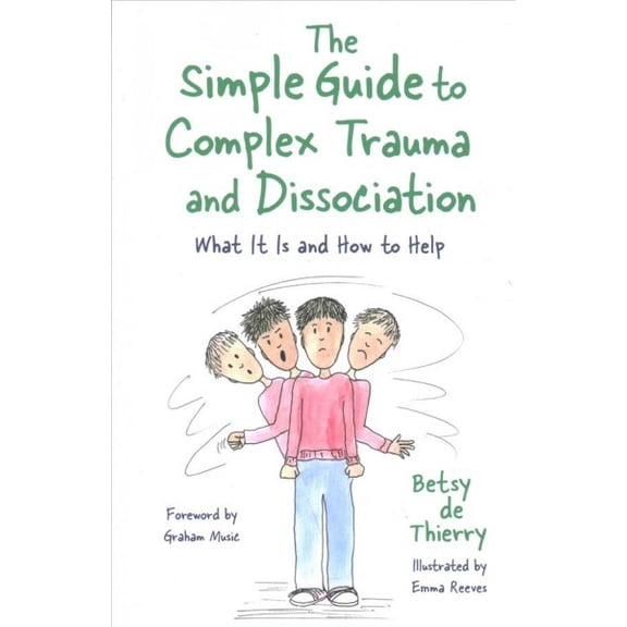 Pre-Owned The Simple Guide to Complex Trauma and Dissociation: What It Is and How to Help (Paperback) 178775314X 9781787753143