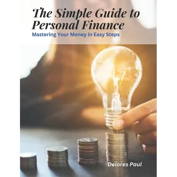 The Simple Guide to Personal Finance : Mastering Your Money in Easy Steps (Paperback)
