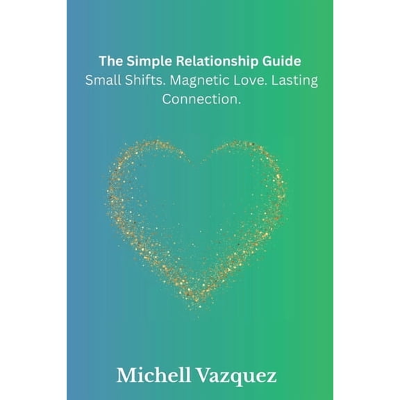 The Simple Guide to a Strong Relationship: Do this, not that strategies for a Love that Lasts, (Paperback)