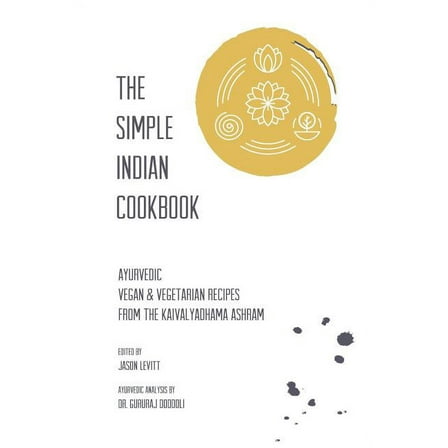 The Simple Indian Cookbook: Ayurvedic Vegan &amp; Vegetarian Recipes From The Kaivalyadhama Ashram, (Paperback)
