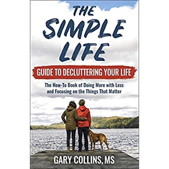 Pre-Owned The Simple Life Guide to Decluttering Your Life: The How-To Book of Doing More with Less and Focusing on Things That Matter (Paperback) 1570673845 9781570673849