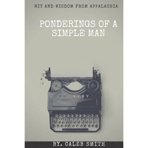 The Simple Man: Ponderings of a Simple Man: Wit and Wisdom from Appalachia (Paperback)