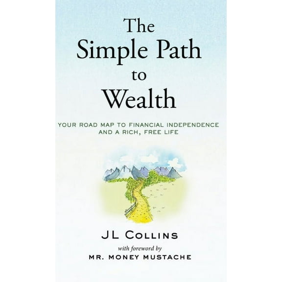 The Simple Path to Wealth: Your road map to financial independence and a rich, free life, (Hardcover)