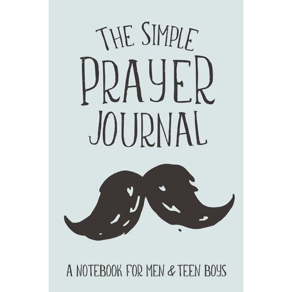 The Simple Prayer Journal: A Notebook for Men & Teen Boys, (Paperback)
