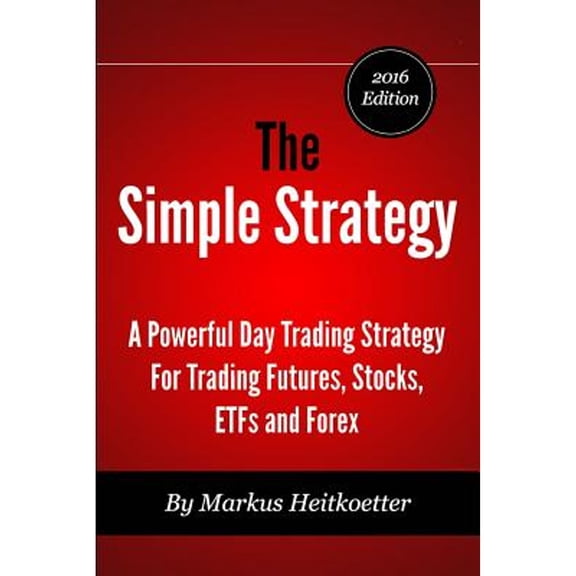 Pre-Owned The Simple Strategy - A Powerful Day Trading Strategy For Trading Futures, Stocks, ETFs and Forex (Paperback) 0692329242 9780692329245