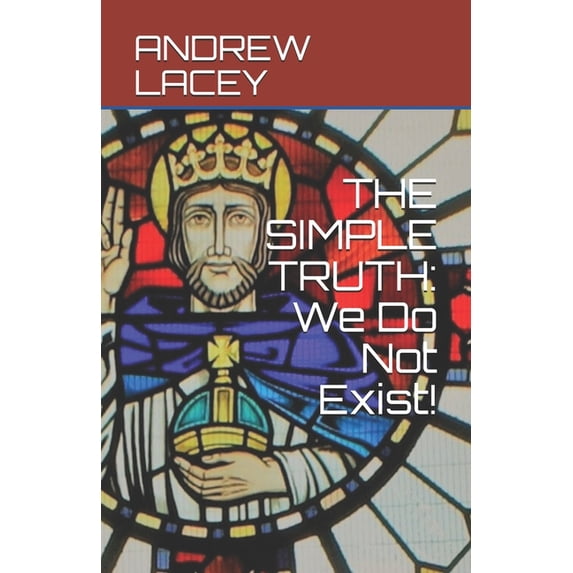 The Simple Truth: We Do Not Exist!, (Paperback)