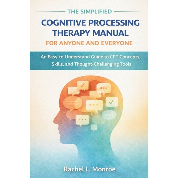 The Simplified Cognitive Processing Therapy Manual for Anyone and Everyone: An Easy-to-Understand Guide to CPT Concepts,, (Paperback)