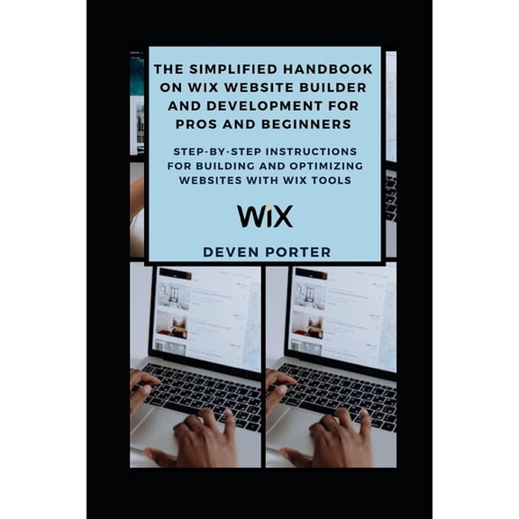 The Simplified Handbook on Wix Website Builder and Development for Pros and Beginners: Step-by-Step Instructions for Bui, (Paperback)