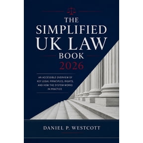 The Simplified UK Law Book 2026: An Accessible Overview of Key Legal Principles, Rights, and How the System Works in Pra, (Paperback)