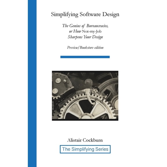 The Simplifying Simplifying Software Design: The Genius of Bureaucracies, or How Not-My-Job Sharpens Your Design, (Paperback)