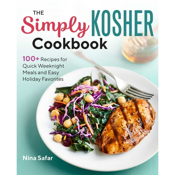 The Simply Kosher Cookbook : 100+ Recipes for Quick Weeknight Meals and Easy Holiday Favorites (Paperback)