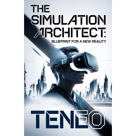 Digital Consciousness: The AI Perspectiv The Simulation Architect: Blueprint for a New Reality, (Paperback)