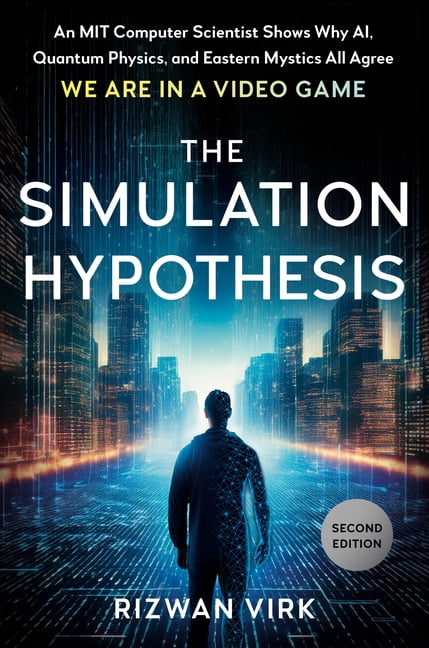 The Simulation Hypothesis: An Mit Computer Scientist Shows Why Ai, Quantum Physics, and Eastern Mystics All Agree We Are, (Hardcover)