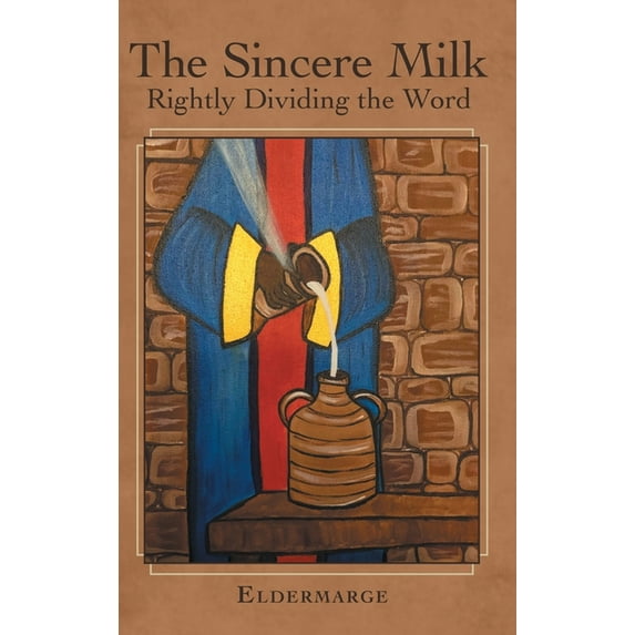 The Sincere Milk: Rightly Dividing the Word (Hardcover)