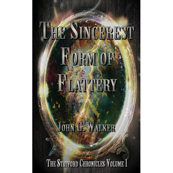 The Sincerest Form of Flattery: The Statford Chronicles (Paperback) by John G Walker