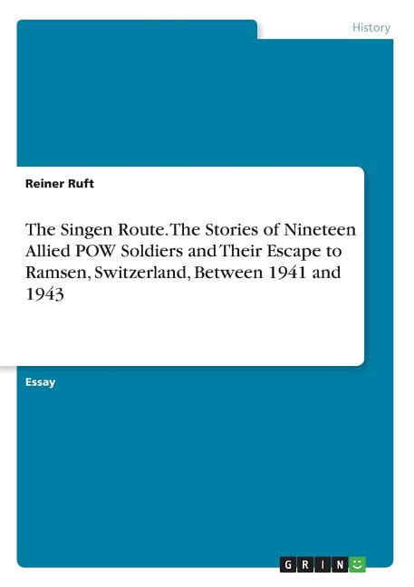 The Singen Route. The Stories of Nineteen Allied POW Soldiers and Their ...