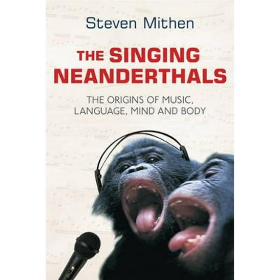 Pre-Owned The Singing Neanderthals: The Origins of Music, Language, Mind and Body (Hardcover) 0297643177 9780297643173