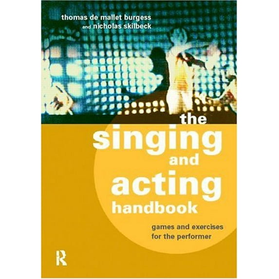 Pre-Owned The Singing and Acting Handbook: Games and Exercises for the Performer (Paperback) 0415166586 9780415166584
