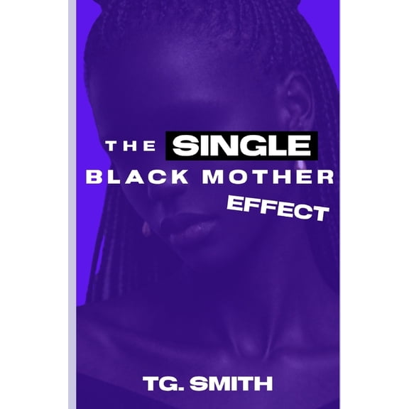The Single Black Mother Effect The Single Black Mother Effect Vol. I "Sanaa's Story", Book 1, (Paperback)