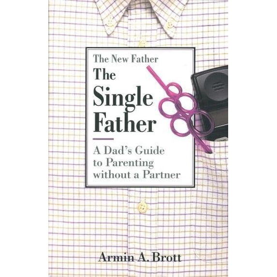 Pre-Owned The Single Father: A Dad's Guide to Parenting Without a Partner (Paperback) 0789205203 9780789205209