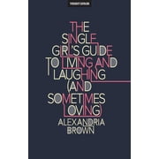 The Single Girls Guide To Living And Laughing And Sometimes Loving, Paperback