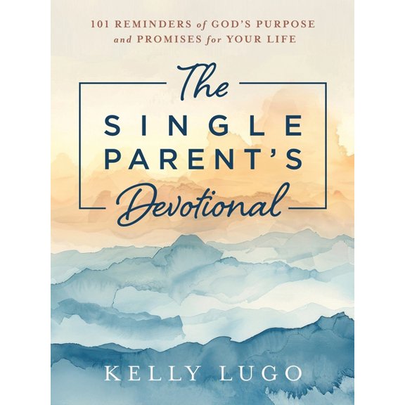 The Single Parent's Devotional: 101 Reminders of God's Purpose and Promises for Your Life, (Paperback)