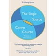 thumbnail image 1 of The Single Source Cancer Course: The layperson's guide to preventing, treating and surviving cancer - Volume 1: Preventi, (Paperback), 1 of 1
