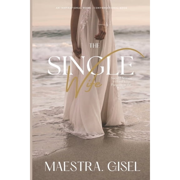 The Single Wife: Sacred Season to Find Your Purpose in the Pause, (Paperback)
