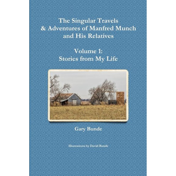 The Singular Travels & Adventures of Manfred Munch and His Relatives - Volume 1: Stories from My Life, (Paperback)