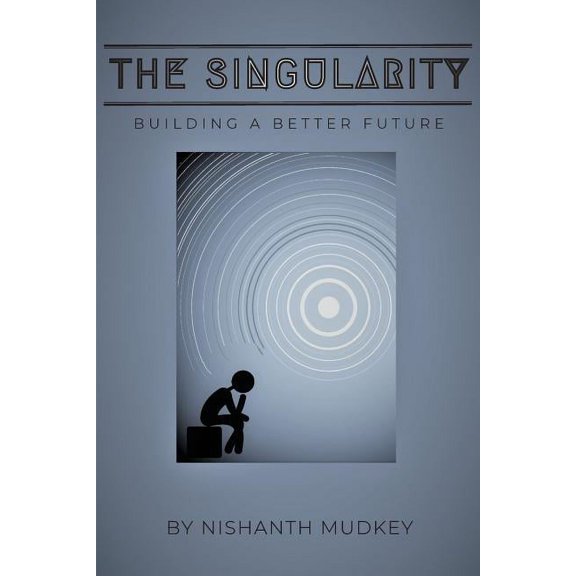 The Singularity: Building a Better Future, (Paperback)