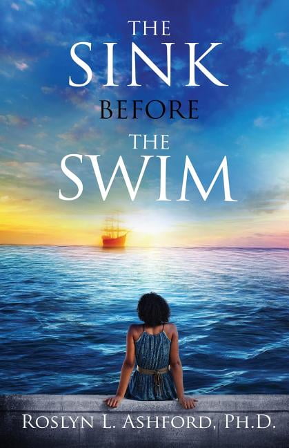 The Sink Before the Swim (Paperback) by Roslyn L Ashford Ph D