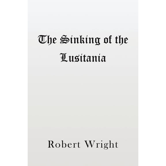 The Sinking of the Lusitania, (Paperback)