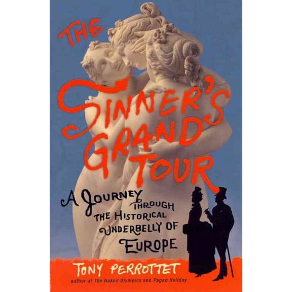 Pre-Owned The Sinner's Grand Tour: A Journey Through the Historical Underbelly of Europe (Paperback) 0307592189 9780307592187