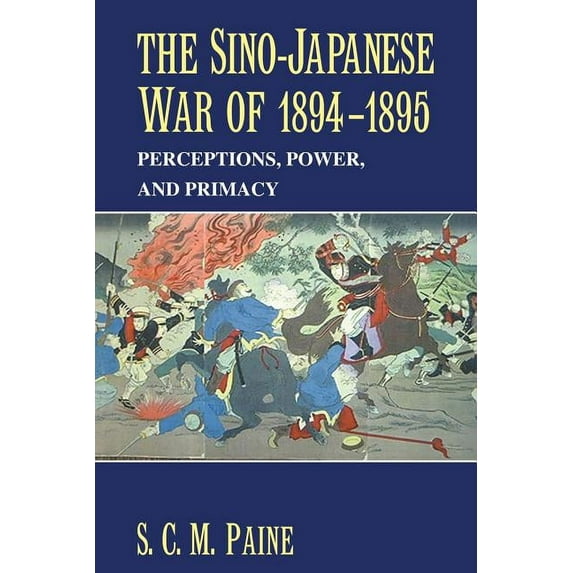 The Sino-Japanese War of 1894-1895: Perceptions, Power, and Primacy, (Paperback)