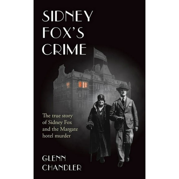 The Sins of Jack Saul Sidney Fox's Crime: The true story of Sidney Harry Fox and the Margate murder, Book 2, (Paperback)