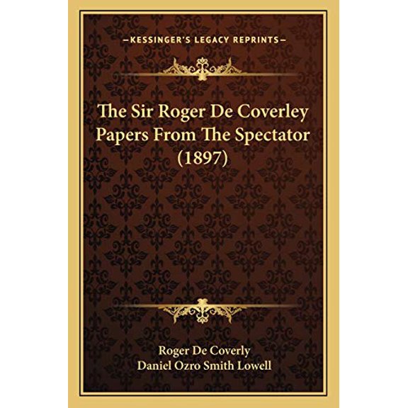 The Sir Roger De Coverley Papers From The Spectator 1897 Paperback 1166037908 9781166037901 Roger De Coverly