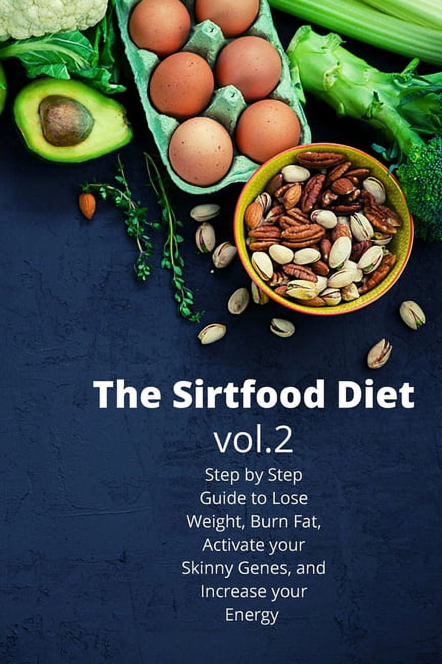 The Sirtfood Diet Step By Step Guide To Lose Weight Burn Fat