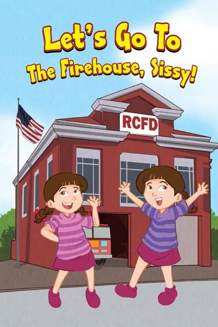 The Sissy Let's Go To The Firehouse, Sissy!, Book 2, (Paperback)