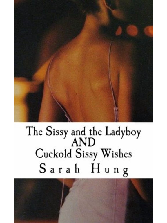 The Sissy and the Ladyboy and Cuckold Sissy Wishes
