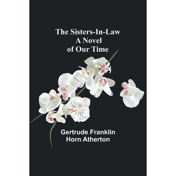 The Sisters-In-Law: A Novel of Our Time, (Paperback)