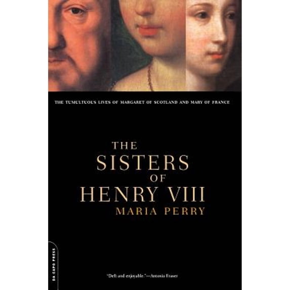 Pre-Owned The Sisters of Henry VIII: The Tumultuous Lives of Margaret of Scotland and Mary of France (Paperback) 0306809893 9780306809897