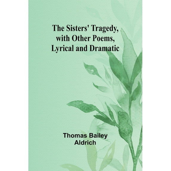 The Sisters' Tragedy, with Other Poems, Lyrical and Dramatic, (Paperback)