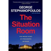 The Situation Room The Inside Story of Presidents in Crisis, Paperback