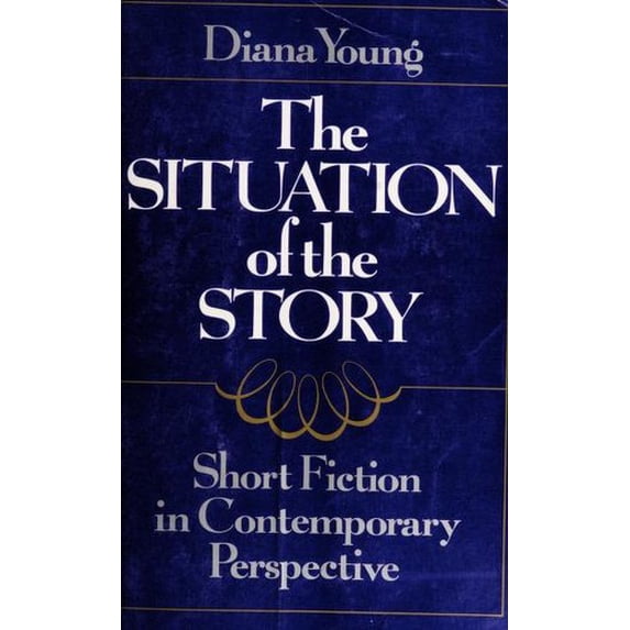 Pre-Owned The Situation of the Story: Short Fiction in Contemporary Perspective Plus Instructors Manual: Editors Notes to Accompany 'The Story' Paperback Diana Young